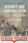 Deviance and Marginality in Early Modern Scotland Allan Kennedy 9781837650224 Boydell Press