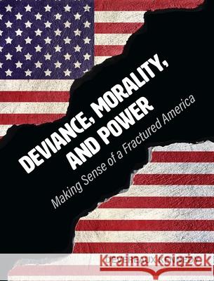 Deviance, Morality, and Power: Making Sense of a Fractured America Devereaux Kennedy 9781516578122 Cognella Academic Publishing - książka