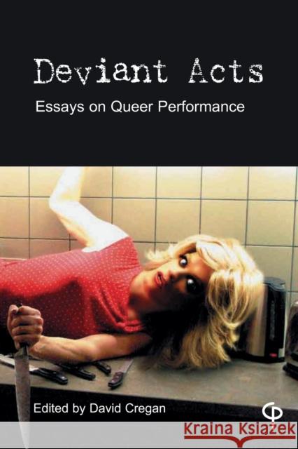 Deviant Acts: Essays on Queer Performance Cregan, David 9781788748827 Peter Lang International Academic Publishers - książka