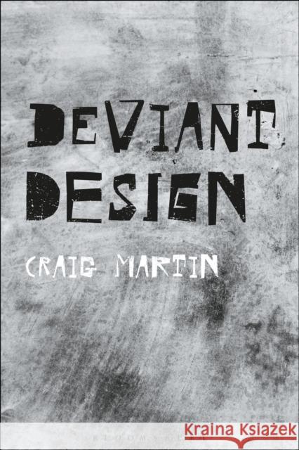 Deviant Design: The Ad Hoc, the Illicit, the Controversial Craig Martin 9781350035331 Bloomsbury Visual Arts - książka