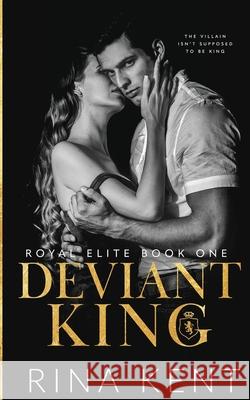 Deviant King: A Dark High School Bully Romance Kent, Rina 9781685450229 Blackthorn Books - książka