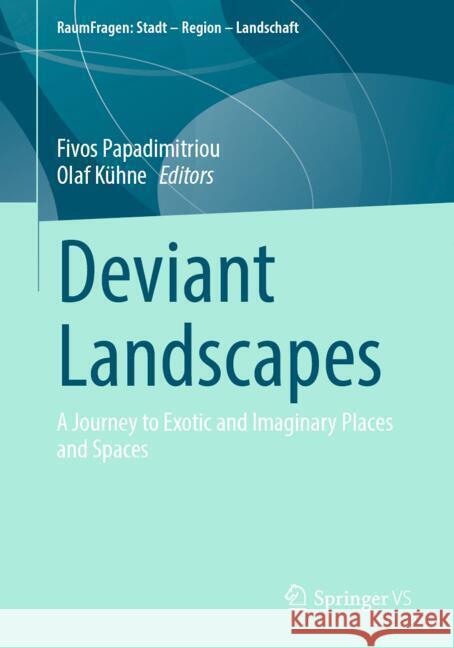 Deviant Landscapes: A Journey to Exotic and Imaginary Places and Spaces Fivos Papadimitriou Olaf K?hne 9783031754159 Springer vs - książka