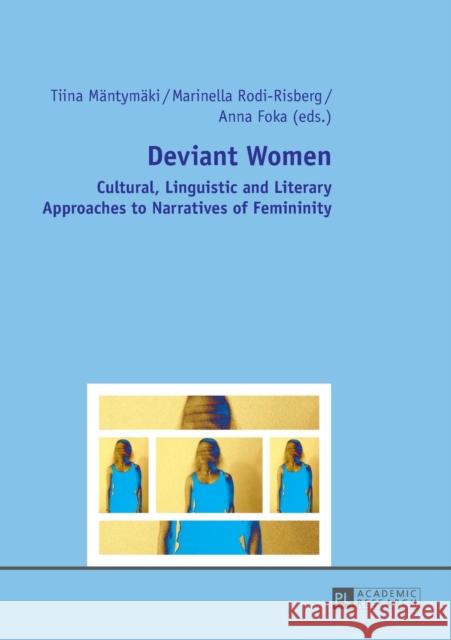 Deviant Women: Cultural, Linguistic and Literary Approaches to Narratives of Femininity Mäntymäki, Tiina 9783631643297 Peter Lang AG - książka