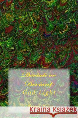 Deviate or Deviant: God Light Marcia Wilson 9781499348941 Createspace Independent Publishing Platform - książka