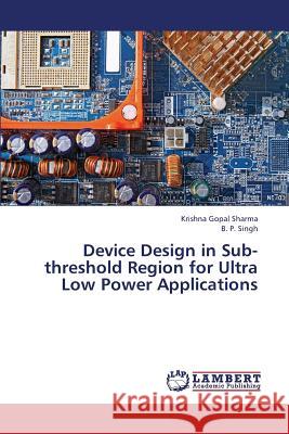 Device Design in Sub-Threshold Region for Ultra Low Power Applications Sharma Krishna Gopal                     Singh B. P. 9783659170140 LAP Lambert Academic Publishing - książka