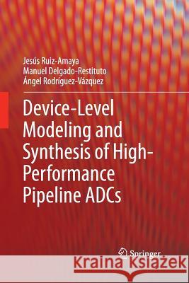 Device-Level Modeling and Synthesis of High-Performance Pipeline Adcs Ruiz-Amaya, Jesús 9781489993182 Springer - książka