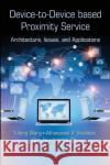 Device-To-Device Based Proximity Service: Architecture, Issues, and Applications Yufeng Wang Athanasios V. Vasilakos Qun Jin 9780367573348 CRC Press
