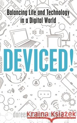 Deviced!: Balancing Life and Technology in a Digital World Doreen Dodgen-Magee 9781538115848 Rowman & Littlefield - książka