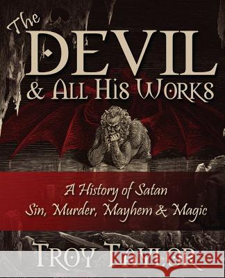 Devil and All His Works Troy Taylor   9781892523808 Whitechapel Productions Press - książka