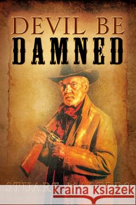 Devil Be Damned Stuart Masters 9781977221858 Outskirts Press - książka