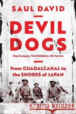Devil Dogs: King Company, Third Battalion, 5th Marines: From Guadalcanal to the Shores of Japan Saul David 9781639361991 Pegasus Books - książka