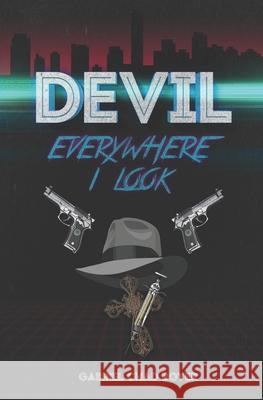 Devil, Everywhere I Look Gabriel Chad Boyer 9781940233987 Montag Press - książka