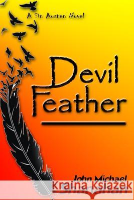 Devil Feather: A Sin Austen Novel MR John Michael Shanahan John Michael Shanahan 9781519477439 Createspace Independent Publishing Platform - książka