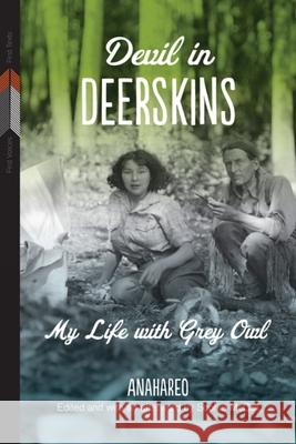 Devil in Deerskins: My Life with Grey Owl Anahareo                                 Sophie McCall 9780887552090 University of Manitoba Press - książka