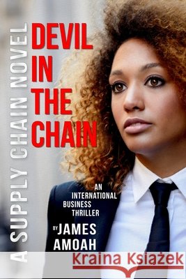 Devil In The Chain: A Supply Chain Management Business Thriller Amoah, James 9780989085540 Pascal Editions - książka