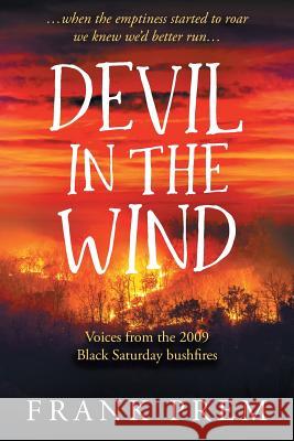 Devil In The Wind: voices from the 2009 Black Saturday bushfires Prem, Frank 9780975144268 Wild Arancini Press - książka