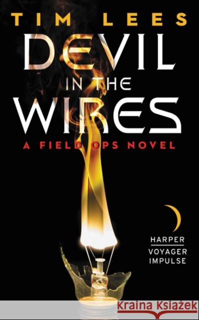 Devil in the Wires: A Field Ops Novel Tim Lees 9780062358844 Harper Voyager Impulse - książka