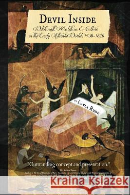 Devil Inside ~ Witchcraft, Maleficia & Culture in the Early Atlantic World, 1450-1820 Layla Presant Rose Rudd 9781312792364 Lulu.com - książka