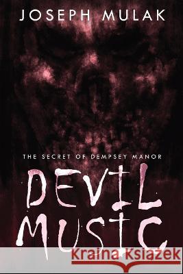 Devil Music: The Secret Of Dempsey Manor Joseph Mulak 9784824153715 Next Chapter - książka