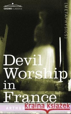 Devil Worship in France Professor Arthur Edward Waite 9781602062269 Cosimo Classics - książka