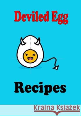 Deviled Egg Recipes Laura Sommers 9781543212112 Createspace Independent Publishing Platform - książka