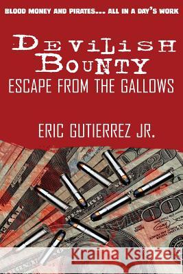 Devilish Bounty: Escape from the Gallows: Escape from the Gallows Eric Gutierre 9781523866069 Createspace Independent Publishing Platform - książka