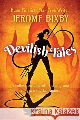 Devilish Tales: A Collection of Droll, Teasing and Very Wicked Fantasies Jerome Bixby 9781729180013 Independently Published - książka