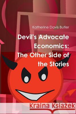 Devil's Advocate Economics: The Other Side of the Stories Katherine Davis Butler 9780359209262 Lulu.com - książka