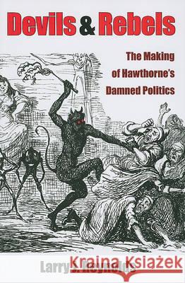 Devils and Rebels: The Making of Hawthorne's Damned Politics Reynolds, Larry J. 9780472034338 University of Michigan Press - książka