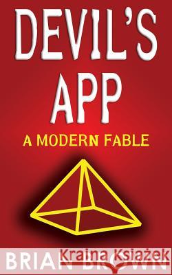 Devil's App: A Modern Fable Brian Brown 9781500813833 Createspace - książka