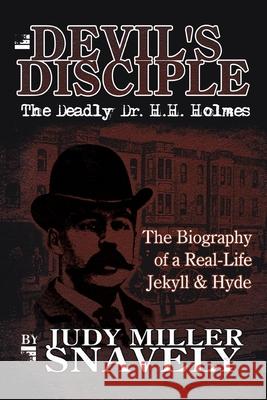 Devil's Disciple: The Deadly Dr. H.H. Holmes Snavely, Judy Miller 9781425926892 Authorhouse - książka