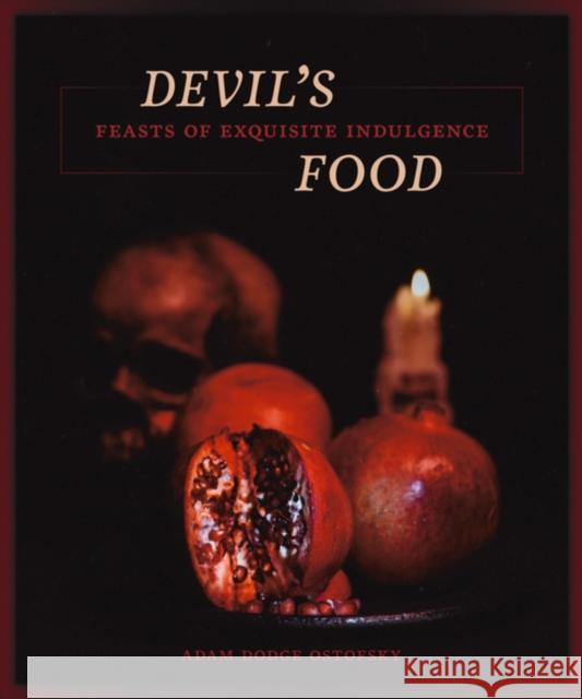Devil's Food: Feasts of Exquisite Indulgence Adam Ostrofsky 9781627311618 Feral House - książka