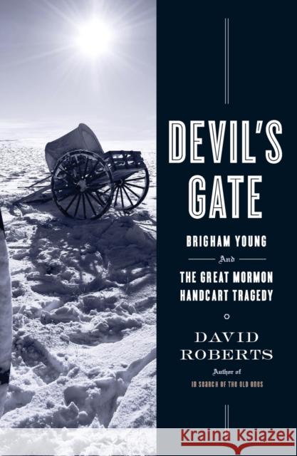 Devil's Gate: Brigham Young and the Great Mormon Handcart Tragedy David Roberts 9781416539896 Simon & Schuster - książka