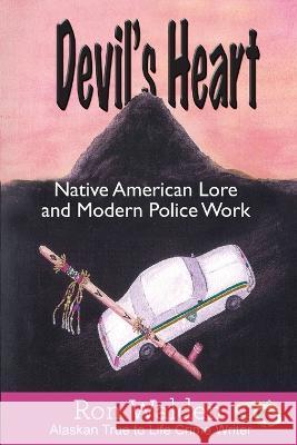 Devil's Heart: Native American Lore and Modern Police Work Ronald Walden 9781957263038 Ugly Moose AK - książka