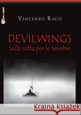 DEVILWINGS - sulla rotta per le tenebre Vincenzo Raco 9788827804155 Youcanprint - książka