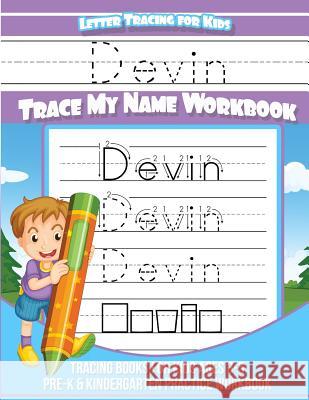 Devin Letter Tracing for Kids Trace my Name Workbook: Tracing Books for Kids ages 3 - 5 Pre-K & Kindergarten Practice Workbook Books, Devin 9781985736092 Createspace Independent Publishing Platform - książka