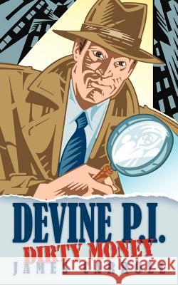 Devine P.I.: Dirty Money Carroll, James 9781449054359 Authorhouse - książka