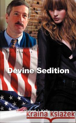 Devine Sedition Robert J. Kelly 9781403346650 Authorhouse - książka