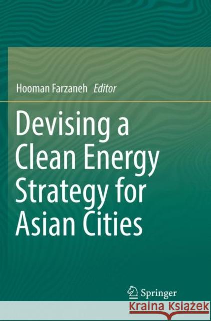 Devising a Clean Energy Strategy for Asian Cities Hooman Farzaneh 9789811344992 Springer - książka