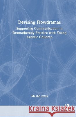 Devising Flowdramas Meabh Ivers 9781041286943 Taylor & Francis Ltd - książka