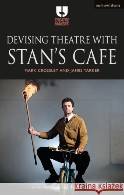 Devising Theatre with Stan's Cafe Mark Crossley James Yarker 9781474267045 Methuen Publishing - książka