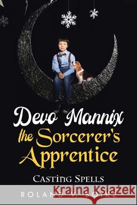 Devo Mannix the Sorcerer's Apprentice: Casting Spells Roland V. Boike 9781953537416 Martin and Bowman - książka