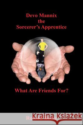 Devo Mannix the Sorcerer's Apprentice: What Are Friends For? Boike, Roland 9781503550643 Xlibris Corporation - książka