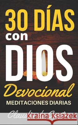 Devocional. 30 días con Dios.: MEDITACIONES diarias que te fortalecerán. De Castro, Claudio 9781720299769 Independently Published - książka