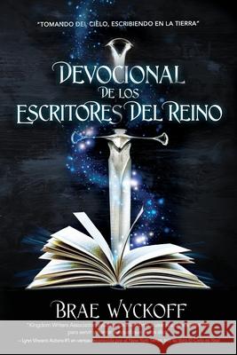 Devocional de Los Escritores del Reino: Tomando del Cielo, Escribiendo en la Tierra Brae Wyckoff 9781733724807 Kwa Publishing - książka