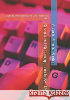 Devocional Descomplicando SALMOS: A arte de encontrar Deus no Wi-Fi caótico da vida! Santos, Antonio, Alonso, Henrique, Alonso, Heitor 9798292371595 Independently Published - książka