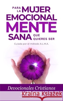 Devocionales Cristianos para Mujeres: Para la mujer emocionalmente sana que quieres ser, guiada por el método A.L.M.A. Rivers, Yadé 9798283370255 Independently Published - książka