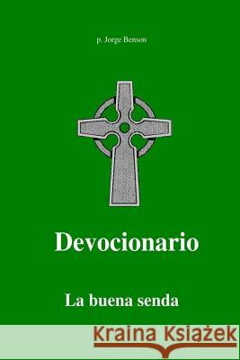 Devocionario: La Buena Senda P. Jorge Benson 9781530309641 Createspace Independent Publishing Platform - książka