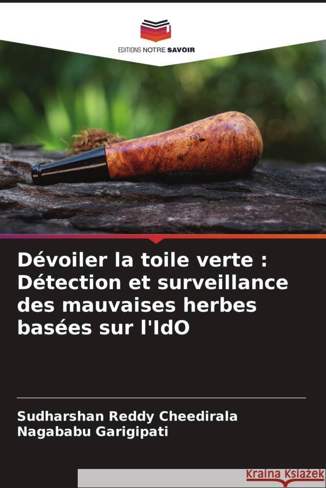 Dévoiler la toile verte : Détection et surveillance des mauvaises herbes basées sur l'IdO Cheedirala, Sudharshan Reddy, GARIGIPATI, NAGABABU 9786206262466 Editions Notre Savoir - książka