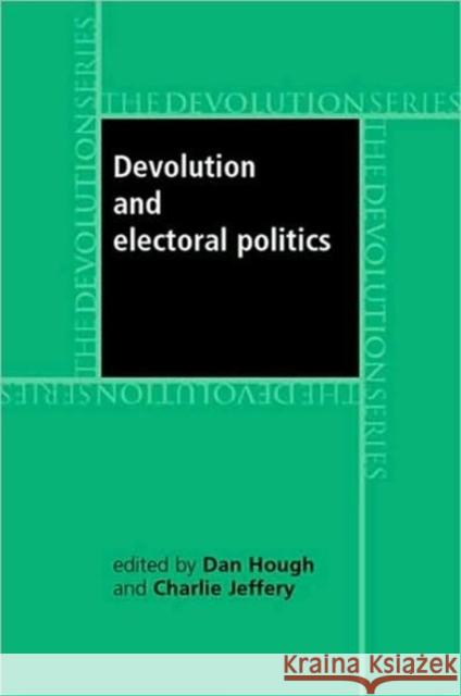 Devolution and Electoral Politics Dan Hough Charlie Jeffery 9780719073304 Manchester University Press - książka